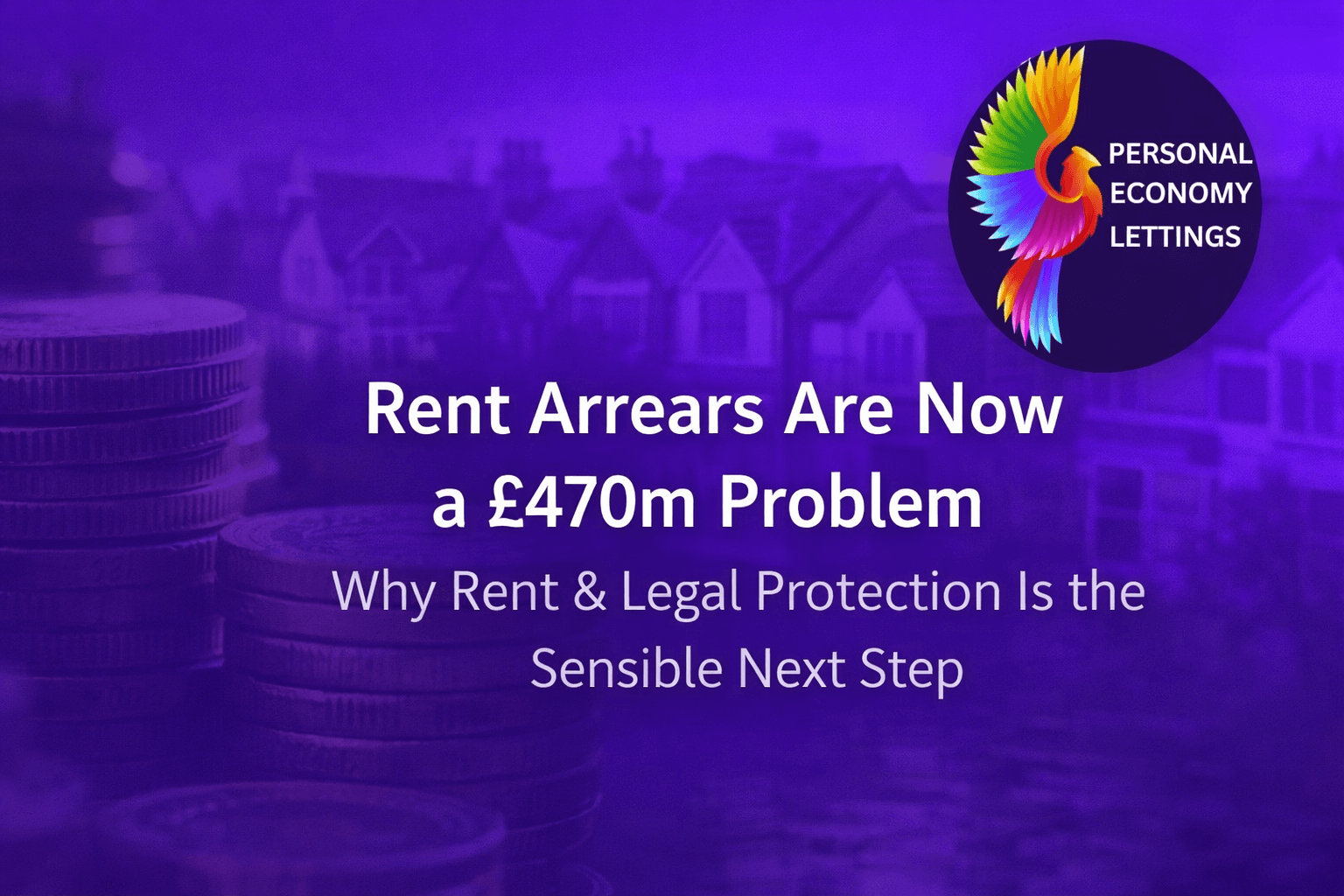 Rent Arrears Are Now a £470m Problem - Why Rent & Legal Protection Is the Sensible Next Step
